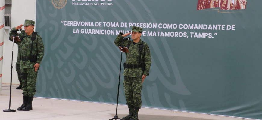 Designan a nuevo Comandante de la Guarnición Militar en Matamoros