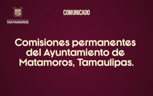 Comisiones permanentes del Ayuntamiento de Matamoros, Tamaulipas.