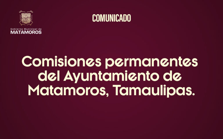 Comisiones permanentes del Ayuntamiento de Matamoros, Tamaulipas.