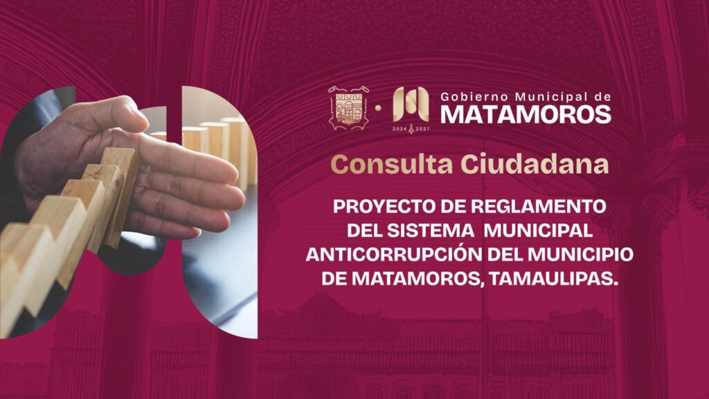 PROYECTO DE REGLAMENTO DEL SISTEMA MUNICIPAL ANTICORRUPCIÓN DEL MUNICIPIO DE MATAMOROS, TAMAULIPAS.