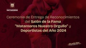 Salón de la Fama "Matamoros Nuestro Orgullo" y los Deportistas del Año 2024.