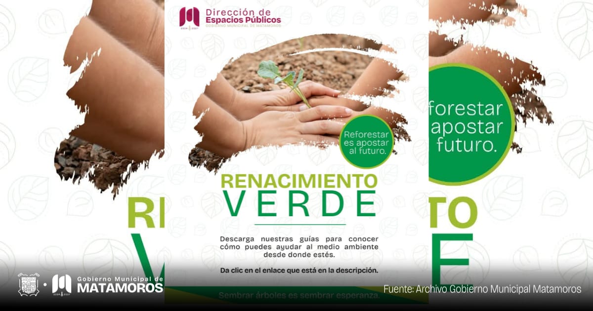 Lanzan en Matamoros la campaña “Renacimiento Verde” para fomentar el cuidado del medio ambiente