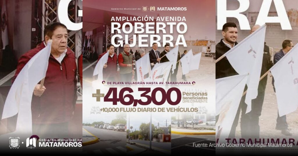 La ampliación de la avenida Roberto Guerra conecta y transforma a Matamoros Beto Granados