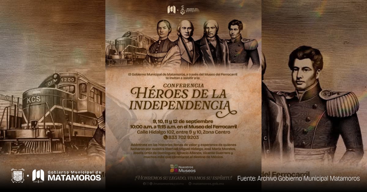 Gobierno de Matamoros invita a conferencia “Héroes de la Independencia” en el Museo del Ferrocarril